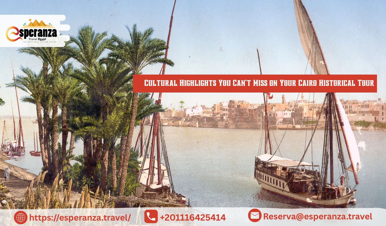 Cultural Highlights You Can’t Miss on Your Cairo Historical Tour
