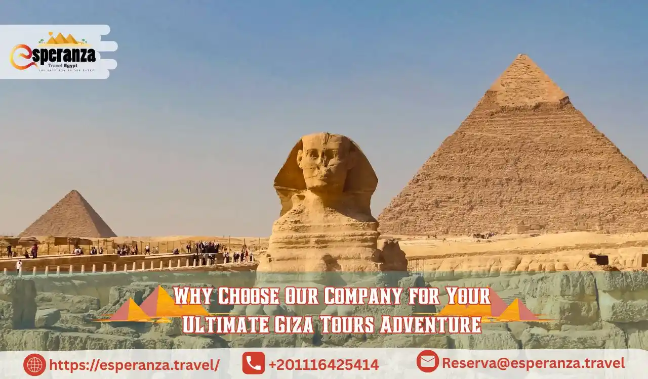 Why Choose Our Company for Your Ultimate Giza Tours Adventure