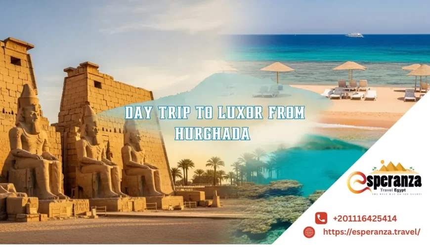 day trip to luxor from hurghada